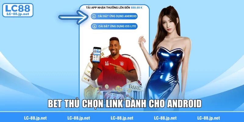 Bet thủ chọn link dành cho Android