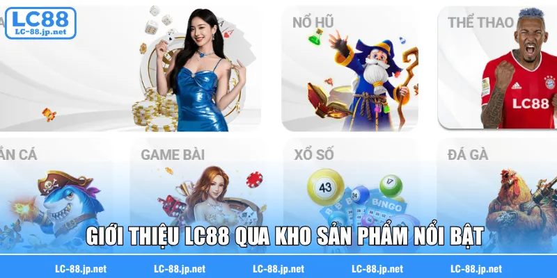 Giới thiệu LC88 qua kho sản phẩm nổi bật