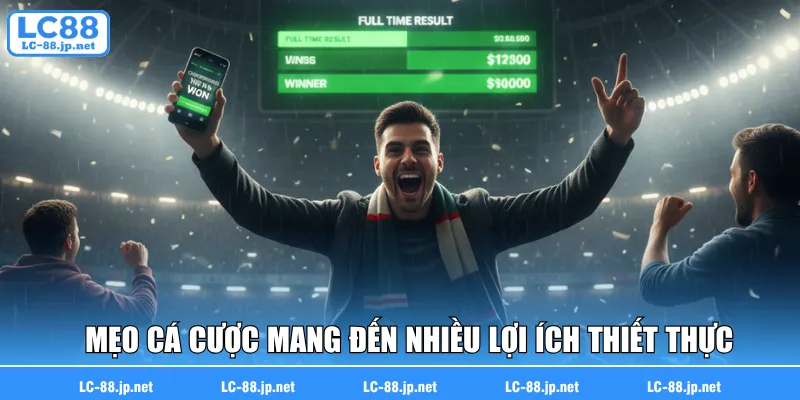 Mẹo cá cược mang đến nhiều lợi ích thiết thực cho hội viên