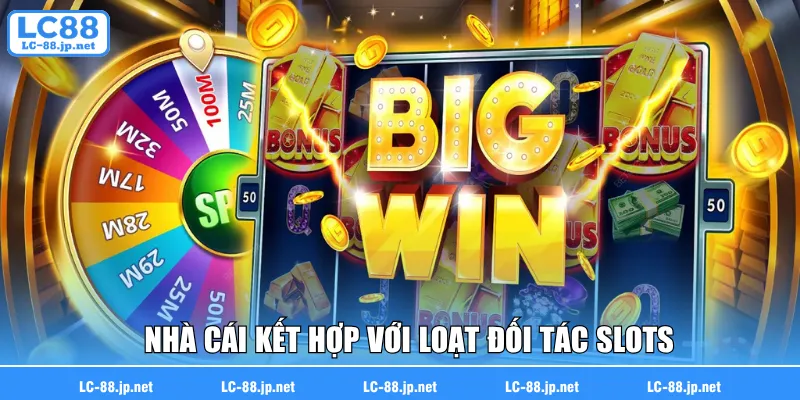Nhà cái kết hợp với loạt đối tác nổi danh trong ngành slots