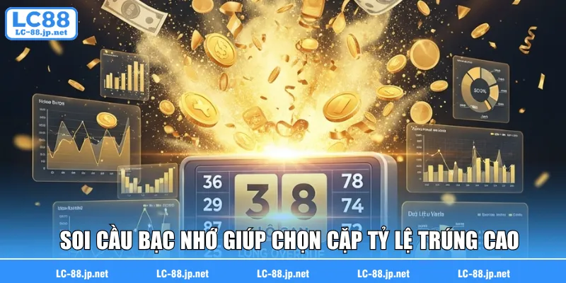 Soi cầu bạc nhớ giúp chọn các cặp tỷ lệ trúng khá cao