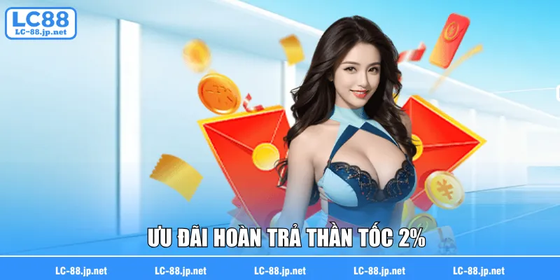 Ưu đãi hoàn trả thần tốc 2%